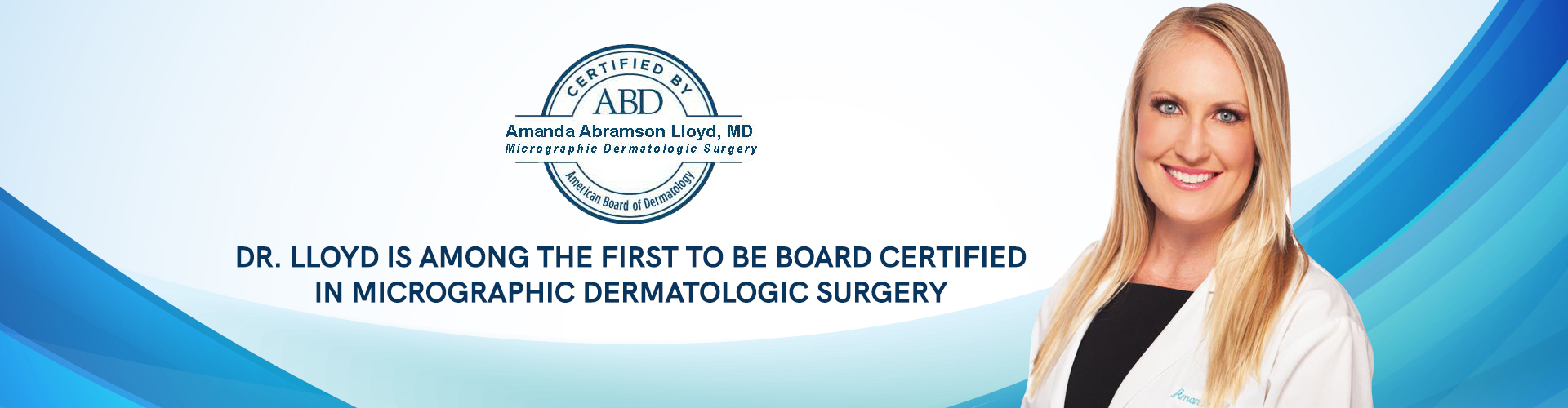 Dr. Lloyd is among the first to be Board Certified in Micrographic Dermatologic Surgery